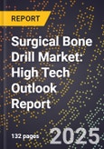 2025 Global Forecast for Surgical Bone Drill Market (2026-2031): High Tech Outlook Report- Product Image