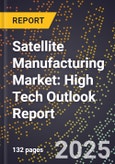 2025 Global Forecast for Satellite Manufacturing Market (2026-2031): High Tech Outlook Report- Product Image