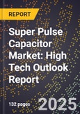 2025 Global Forecast for Super Pulse Capacitor Market (2026-2031): High Tech Outlook Report- Product Image