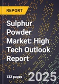 2025 Global Forecast for Sulphur Powder Market (2026-2031): High Tech Outlook Report- Product Image