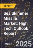 2025 Global Forecast for Sea Skimmer Missile Market (2026-2031): High Tech Outlook Report- Product Image