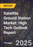 2025 Global Forecast for Satellite Ground Station Market (2026-2031): High Tech Outlook Report- Product Image