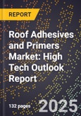 2025 Global Forecast for Roof Adhesives and Primers Market (2026-2031): High Tech Outlook Report- Product Image