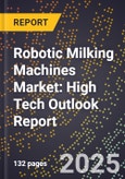 2025 Global Forecast for Robotic Milking Machines Market (2026-2031): High Tech Outlook Report- Product Image