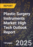 2025 Global Forecast for Plastic Surgery Instruments Market (2026-2031): High Tech Outlook Report- Product Image