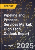 2025 Global Forecast for Pipeline and Process Services Market (2026-2031): High Tech Outlook Report- Product Image