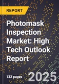 2025 Global Forecast for Photomask Inspection Market (2026-2031): High Tech Outlook Report- Product Image