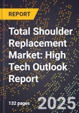 2025 Global Forecast for Total Shoulder Replacement Market (2026-2031): High Tech Outlook Report- Product Image