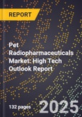 2025 Global Forecast for Pet Radiopharmaceuticals Market (2026-2031): High Tech Outlook Report- Product Image