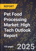 2025 Global Forecast for Pet Food Processing Market (2026-2031): High Tech Outlook Report- Product Image