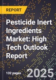 2025 Global Forecast for Pesticide Inert Ingredients Market (2026-2031): High Tech Outlook Report- Product Image