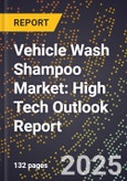 2025 Global Forecast for Vehicle Wash Shampoo Market (2026-2031): High Tech Outlook Report- Product Image