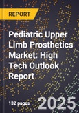 2025 Global Forecast for Pediatric Upper Limb Prosthetics Market (2026-2031): High Tech Outlook Report- Product Image