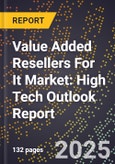 2025 Global Forecast for Value Added Resellers For It Market (2026-2031): High Tech Outlook Report- Product Image