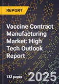 2025 Global Forecast for Vaccine Contract Manufacturing Market (2026-2031): High Tech Outlook Report- Product Image