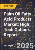 2025 Global Forecast for Palm Oil Fatty Acid Products Market (2026-2031): High Tech Outlook Report- Product Image