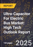 2025 Global Forecast for Ultra-Capacitor For Electric Bus Market (2026-2031): High Tech Outlook Report- Product Image
