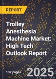 2025 Global Forecast for Trolley Anesthesia Machine Market (2026-2031): High Tech Outlook Report- Product Image