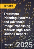 2025 Global Forecast for Treatment Planning Systems and Advanced Image Processing Market (2026-2031): High Tech Outlook Report- Product Image