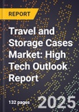 2025 Global Forecast for Travel and Storage Cases Market (2026-2031): High Tech Outlook Report- Product Image