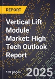 2025 Global Forecast for Vertical Lift Module (Vlm) Market (2026-2031): High Tech Outlook Report- Product Image