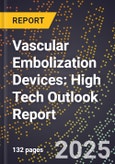 2025 Global Forecast for Vascular Embolization Devices (2026-2031): High Tech Outlook Report- Product Image