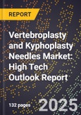 2025 Global Forecast for Vertebroplasty and Kyphoplasty Needles Market (2026-2031): High Tech Outlook Report- Product Image