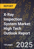 2025 Global Forecast for X-Ray Inspection System Market (2026-2031): High Tech Outlook Report- Product Image