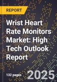 2025 Global Forecast for Wrist Heart Rate Monitors Market (2026-2031): High Tech Outlook Report- Product Image