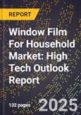2025 Global Forecast for Window Film For Household Market (2026-2031): High Tech Outlook Report- Product Image