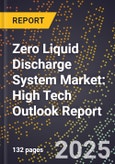 2025 Global Forecast for Zero Liquid Discharge System (Zld) Market (2026-2031): High Tech Outlook Report- Product Image