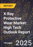 2025 Global Forecast for X-Ray Protective Wear Market (2026-2031): High Tech Outlook Report- Product Image