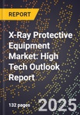 2025 Global Forecast for X-Ray Protective Equipment Market (2026-2031): High Tech Outlook Report- Product Image
