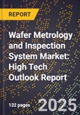 2025 Global Forecast for Wafer Metrology and Inspection System Market (2026-2031): High Tech Outlook Report- Product Image