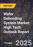 2025 Global Forecast for Wafer Debonding System Market (2026-2031): High Tech Outlook Report- Product Image