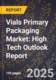 2025 Global Forecast for Vials Primary Packaging Market (2026-2031): High Tech Outlook Report- Product Image