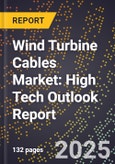2025 Global Forecast for Wind Turbine Cables Market (2026-2031): High Tech Outlook Report- Product Image