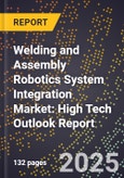 2025 Global Forecast for Welding and Assembly Robotics System Integration Market (2026-2031): High Tech Outlook Report- Product Image