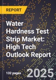 2025 Global Forecast for Water Hardness Test Strip Market (2026-2031): High Tech Outlook Report- Product Image