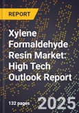 2025 Global Forecast for Xylene Formaldehyde Resin Market (2026-2031): High Tech Outlook Report- Product Image
