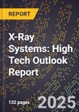 2025 Global Forecast for X-Ray Systems (2026-2031): High Tech Outlook Report- Product Image