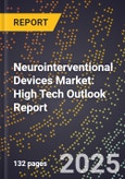 2025 Global Forecast for Neurointerventional Devices Market (2026-2031): High Tech Outlook Report- Product Image