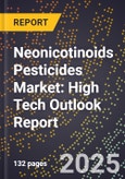 2025 Global Forecast for Neonicotinoids Pesticides Market (2026-2031): High Tech Outlook Report- Product Image
