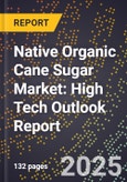 2025 Global Forecast for Native Organic Cane Sugar Market (2026-2031): High Tech Outlook Report- Product Image