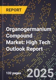 2025 Global Forecast for Organogermanium Compound (Ogc) Market (2026-2031): High Tech Outlook Report- Product Image