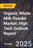 2025 Global Forecast for Organic Whole Milk Powder Market (2026-2031): High Tech Outlook Report- Product Image
