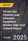 2025 Global Forecast for Oil and Gas Pipeline Leak Detection Equipment Market (2026-2031): High Tech Outlook Report- Product Image