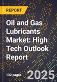 2025 Global Forecast for Oil and Gas Lubricants Market (2026-2031): High Tech Outlook Report- Product Image