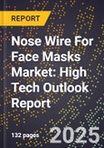2025 Global Forecast for Nose Wire For Face Masks Market (2026-2031): High Tech Outlook Report- Product Image