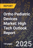 2025 Global Forecast for Ortho Pediatric Devices Market (2026-2031): High Tech Outlook Report- Product Image